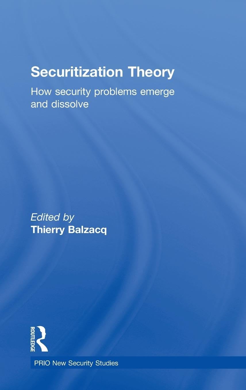 Securitization Theory: How Security Problems Emerge And Dissolve (Prio New Security Studies)