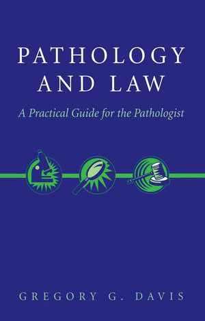 Pathology And Law: A Practical Guide For The Pathologist