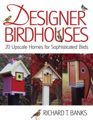 Designer Birdhouses: 20 Upscale Homes for Sophisticated Birds,Used