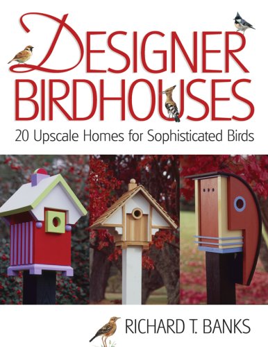 Designer Birdhouses: 20 Upscale Homes for Sophisticated Birds,Used