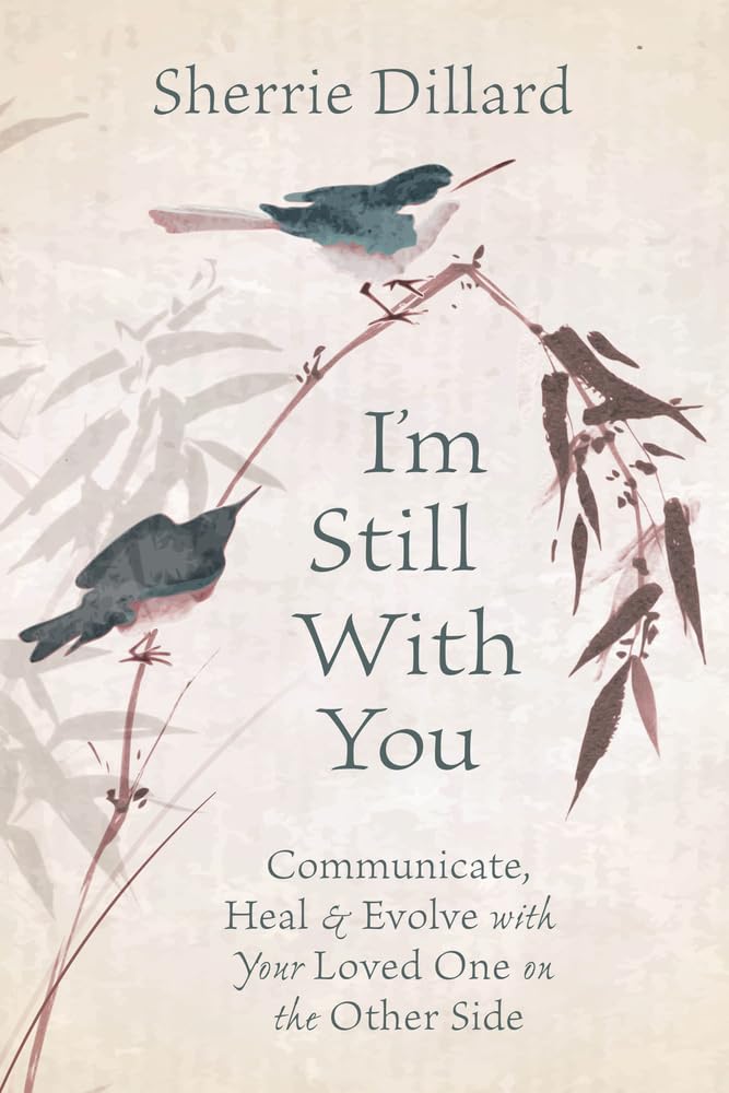 I'm Still With You: Communicate, Heal & Evolve with Your Loved One on the Other Side,New