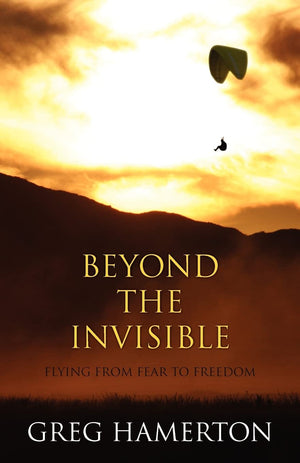 Beyond The Invisible: Flying From Fear To Freedom,Used