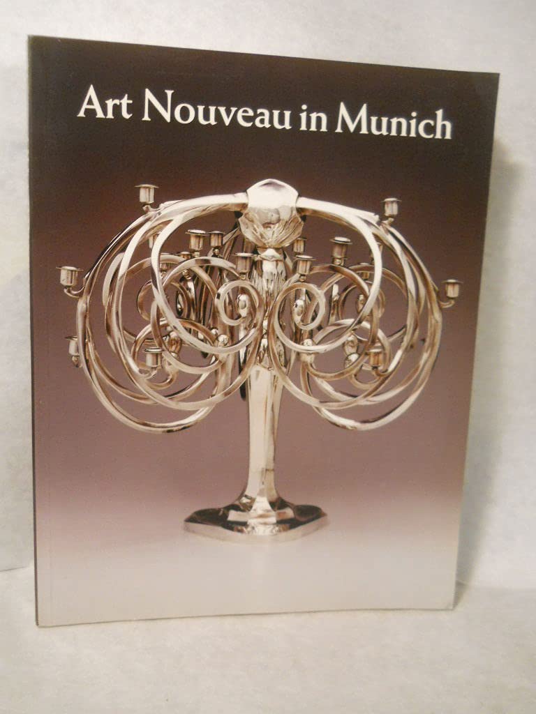 Art nouveau in Munich: Masters of Jugendstil from the Stadtmuseum, Munich, and other public and private collections,Used