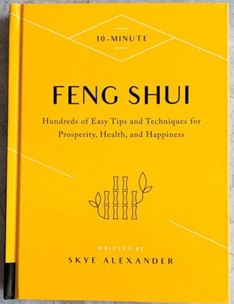 10Minute Feng Shui: Hundreds Of Easy Tips And Techniques For Prosperity, Health, And Happiness