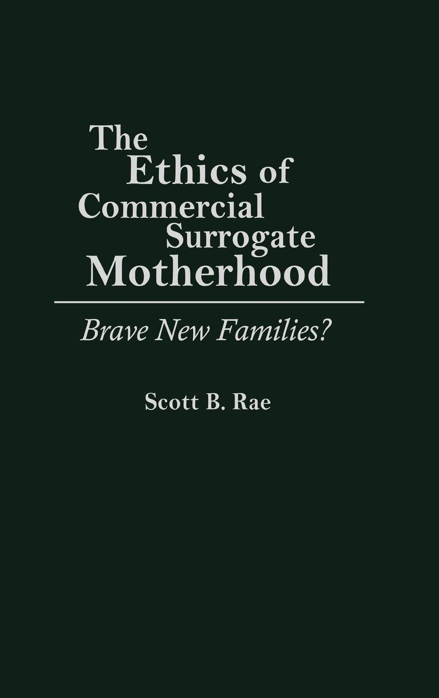 The Ethics of Commercial Surrogate Motherhood: Brave New Families?,New