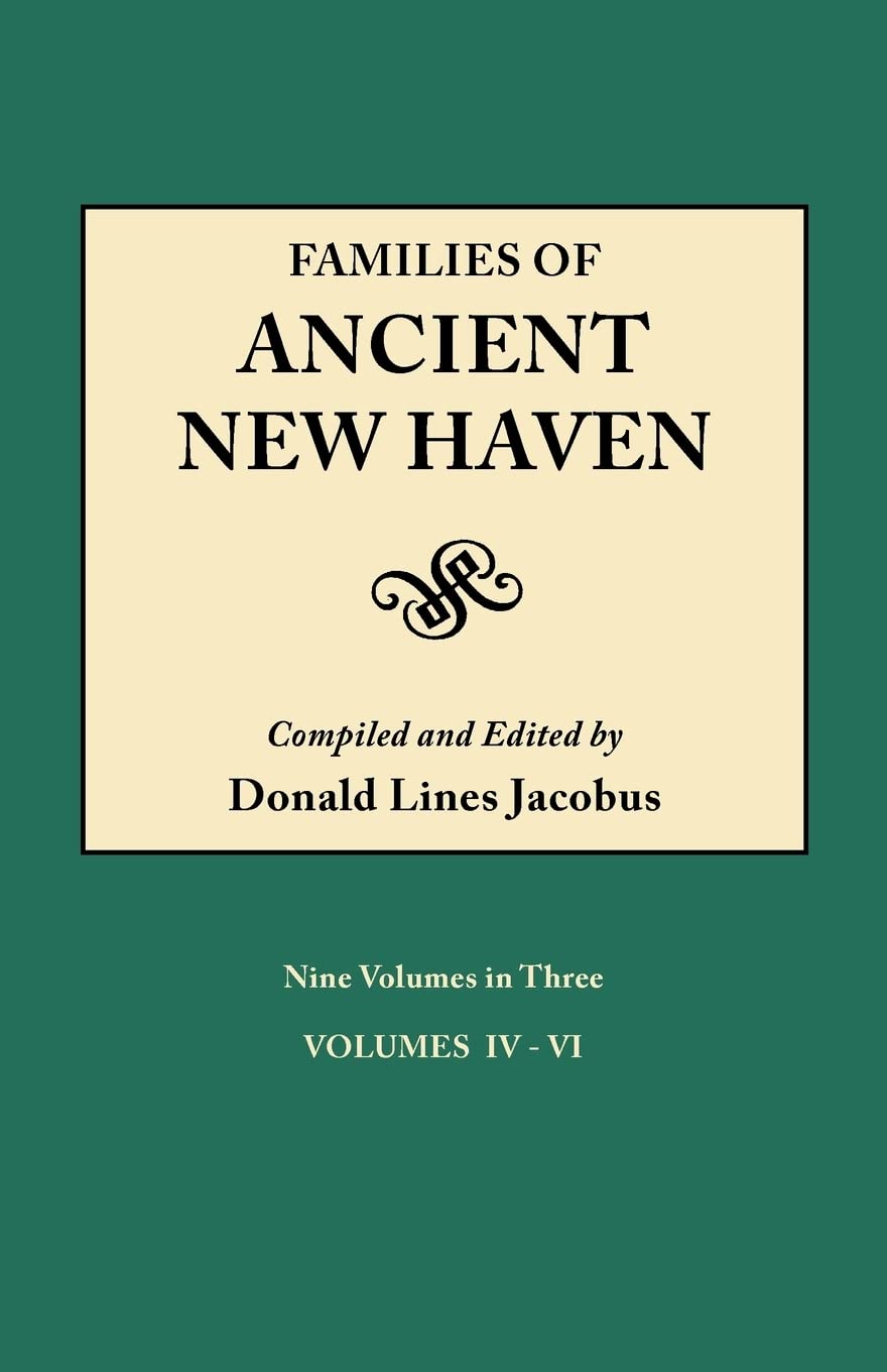 Families of Ancient New Haven. Originally Published as New Haven Genealogical Magazine, Volumes IVIII [19221932] and CrossInd,Used