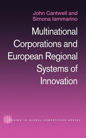 Multinational Corporations And European Regional Systems Of Innovation (Routledge Studies In Global Competition)