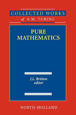 Pure Mathematics (Volume 2) (Collected Works of A.M. Turing, Volume 2),Used