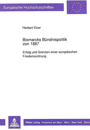 Bismarcks Bndnispolitik von 1887: Erfolg und Grenzen einer europischen Friedensordnung (Europische Hochschulschriften / European,Used