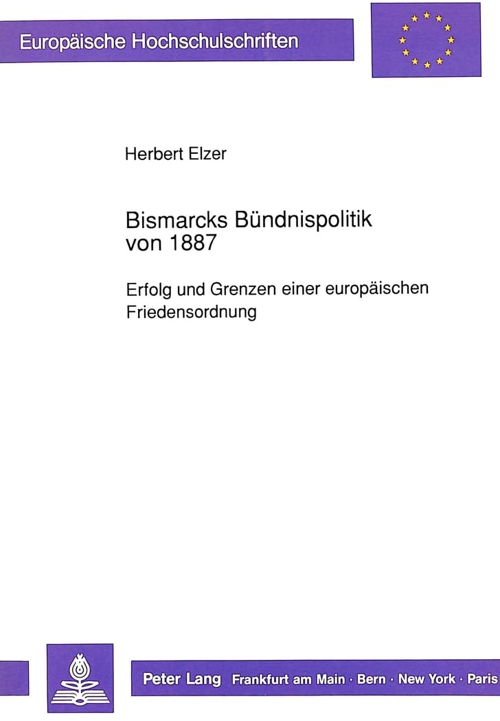 Bismarcks Bndnispolitik von 1887: Erfolg und Grenzen einer europischen Friedensordnung (Europische Hochschulschriften / European,Used