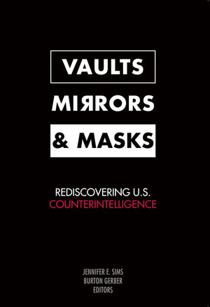 Vaults, Mirrors, and Masks: Rediscovering U.S. Counterintelligence,Used