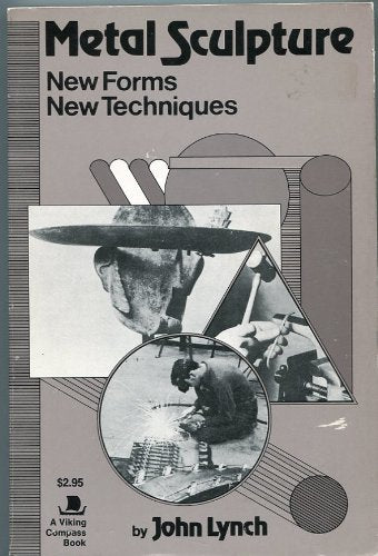Metal Sculpture: New Forms, New Techniques (A Studio Handbook),Used