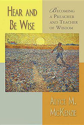 Hear and Be Wise: Becoming a Preacher and Teacher of Wisdom,New