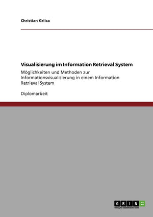 Visualisierung Im Information Retrieval System: Mglichkeiten Und Methoden Zur Informationsvisualisierung In Einem Information Re,Used