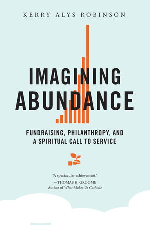 Imagining Abundance: Fundraising, Philanthropy, And A Spiritual Call To Service,Used