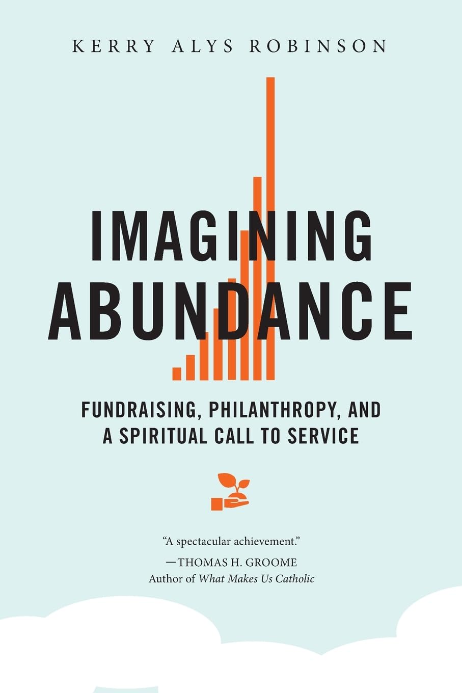 Imagining Abundance: Fundraising, Philanthropy, And A Spiritual Call To Service,Used