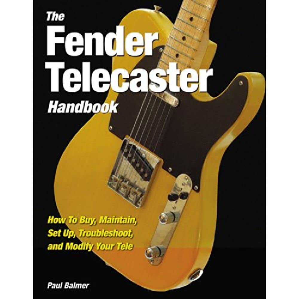 The Fender Telecaster Handbook: How To Buy, Maintain, Set Up, Troubleshoot, and Modify Your Tele,Used