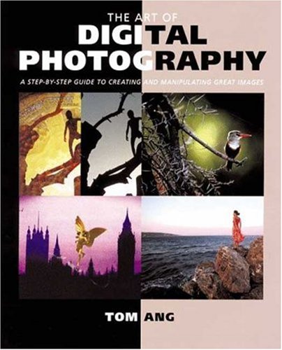 The Art Of Digital Photography: Step Guide To Creating And Manipulating Great Images,New