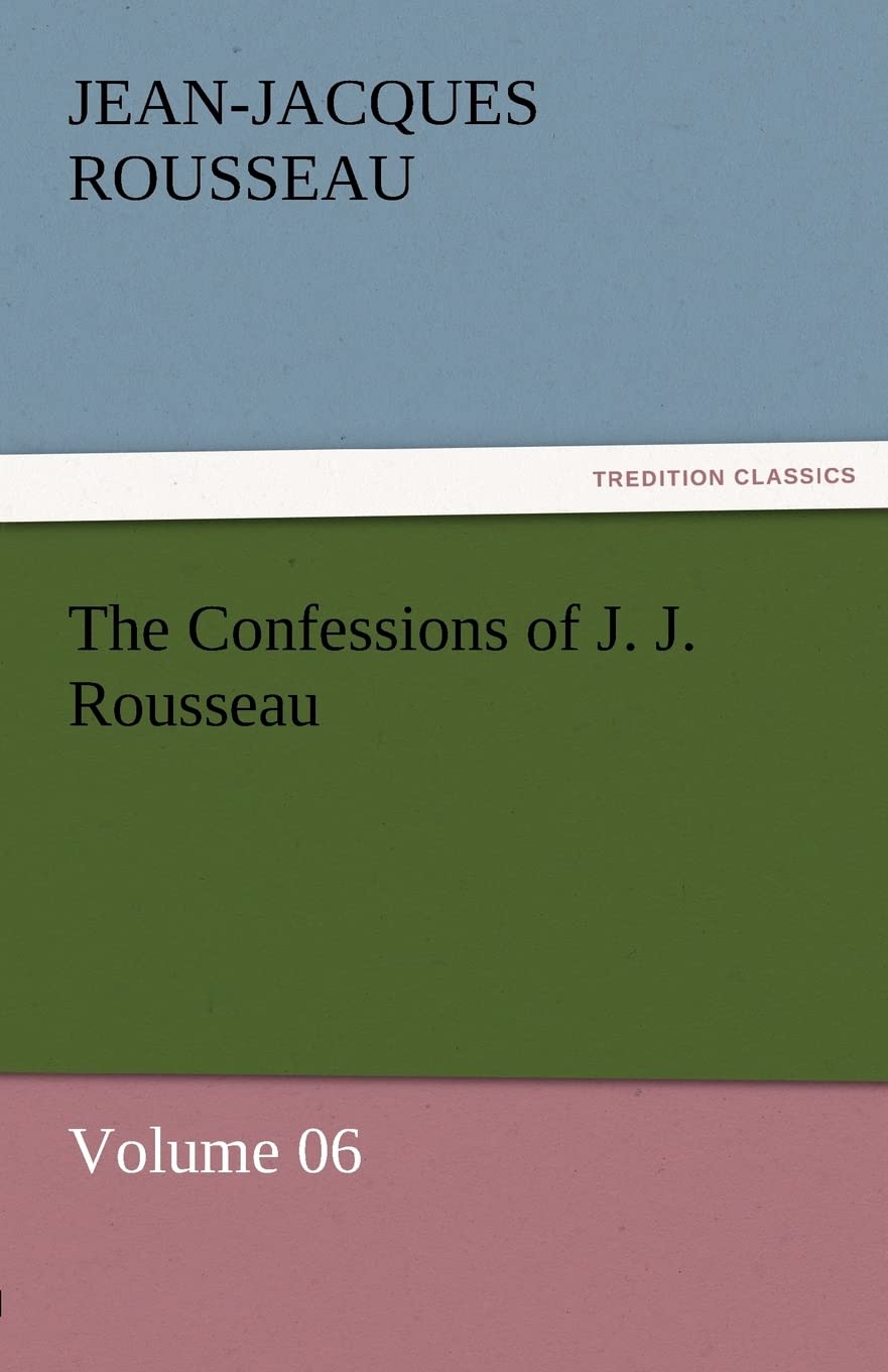 The Confessions of J. J. Rousseau  Volume 06,Used