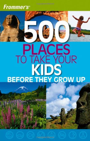 Frommer'S 500 Places To Take Your Kids Before They Grow Up,Used