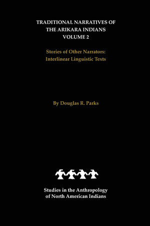 Traditional Narratives of the Arikara Indians, Volume 2: Stories of Other Narrators (Studies in the Anthropology of North Americ,Used
