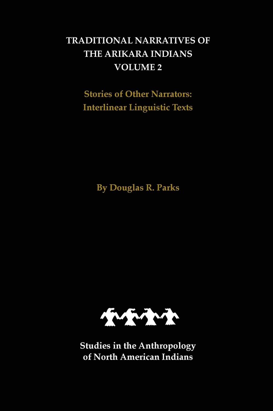 Traditional Narratives of the Arikara Indians, Volume 2: Stories of Other Narrators (Studies in the Anthropology of North Americ,Used