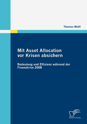 Mit Asset Allocation vor Krisen absichern: Bedeutung und Effizienz whrend der Finanzkrise 2008 (German Edition),Used