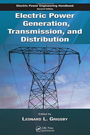 Electric Power Generation, Transmission, And Distribution (The Electric Power Engineering Hbk, Second Edition)