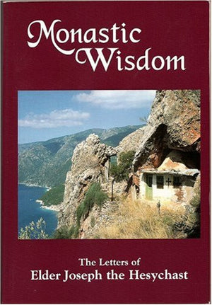 Monastic Wisdom: The Letters Of Elder Joseph The Hesychast