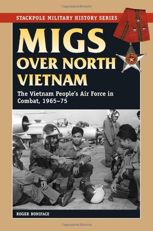 Migs Over North Vietnam: The Vietnam People'S Air Force In Combat, 196575 (Stackpole Military History Series),Used