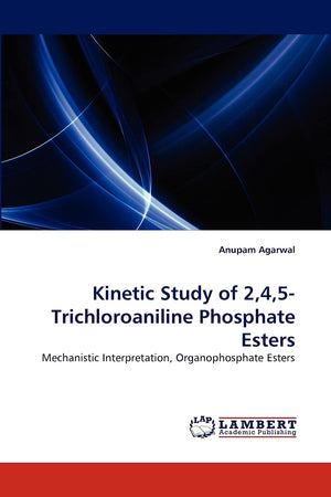 Kinetic Study of 2,4,5Trichloroaniline Phosphate Esters: Mechanistic Interpretation, Organophosphate Esters,Used