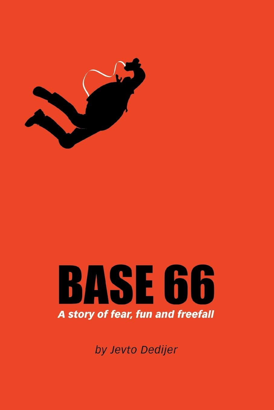 BASE 66: A Story of Fear, Fun, and Freefall,New