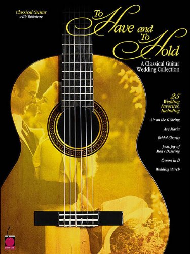 TO HAVE AND TO HOLD: A CLASSICAL GUITAR WEDDING COLLECTION,Used