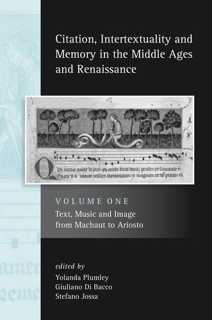 Citation, Intertextuality And Memory In The Middle Ages And Renaissance Volume 1: Text, Music And Image From Machaut To Ariosto ,Used