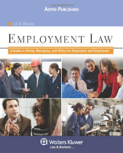Employment Law: A Guide To Hiring, Managing And Firing For Employers And Employees