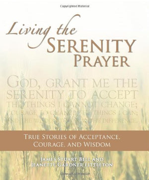 Living the Serenity Prayer: True Stories of Acceptance, Courage, and Wisdom,Used