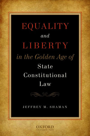 Equality And Liberty In The Golden Age Of State Constitutional Law
