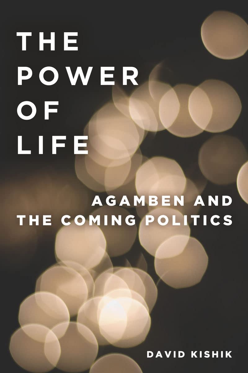 The Power Of Life: Agamben And The Coming Politics,New