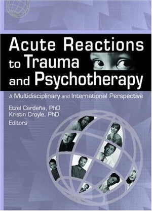 Acute Reactions to Trauma and Psychotherapy: A Multidisciplinary and International Perspective,Used