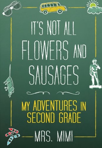 It's Not All Flowers and Sausages: My Adventures in Second Grade,Used