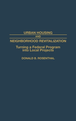Urban Housing And Neighborhood Revitalization: Turning A Federal Program Into Local Projects (Contributions In Political Science,Used