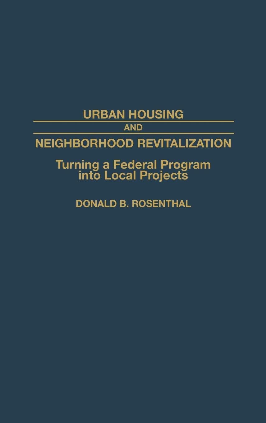 Urban Housing And Neighborhood Revitalization: Turning A Federal Program Into Local Projects (Contributions In Political Science,Used