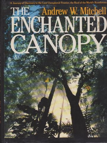 The Enchanted Canopy: A Journey of Discovery to the Last Unexplored Frontier, the Roof of the World's Rainforests,Used