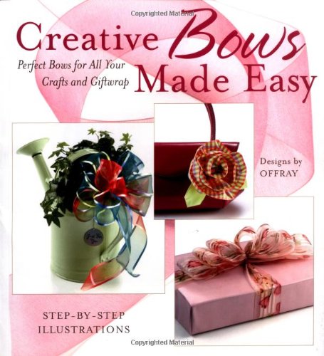 Creative Bows Made Easy: Perfect Bows For All Your Crafts and Giftwrap,Used