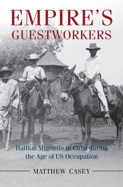 Empire's Guestworkers: Haitian Migrants in Cuba during the Age of US Occupation (AfroLatin America),Used