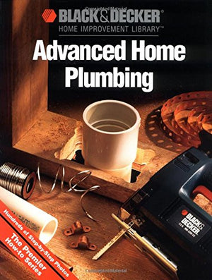 Black and Decker Advanced Home Plumbing: Hundreds of Stepbystep Photos,Used