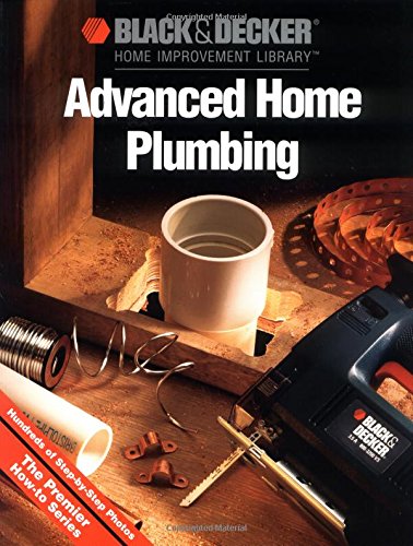 Black and Decker Advanced Home Plumbing: Hundreds of Stepbystep Photos,Used