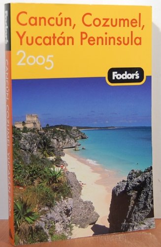 Fodor's Cancun, Cozumel, Yucatan Peninsula 2005 (Travel Guide),New