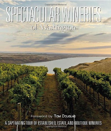 Spectacular Wineries of Washington: A Captivating Tour of Established, Estate and Boutique Wineries (Spectacular Wineries series,Used