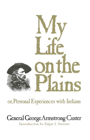 My Life On The Plains: Or, Personal Experiences With Indians (Volume 52) (The Western Frontier Library Series),Used